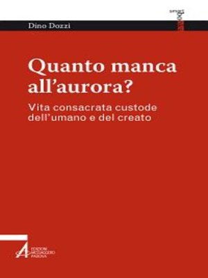 cover image of Quanto manca all'aurora? Vita consacrata custode dell'umano e del creato